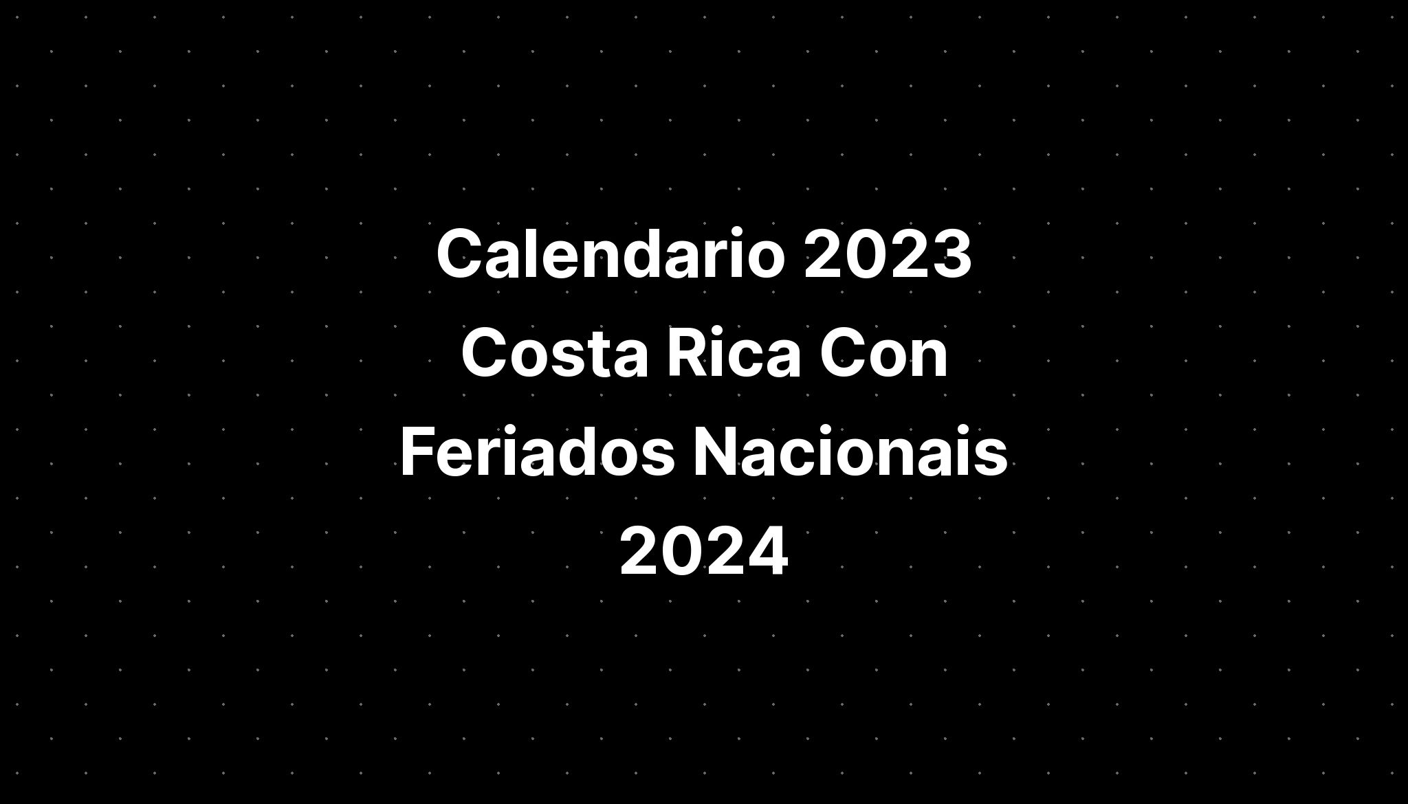 Calendario 2023 Costa Rica Con Feriados Nacionais 2024 IMAGESEE